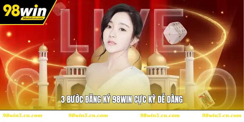 3 bước đăng ký 98WIN cực kỳ dễ dàng