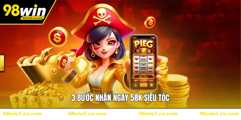 3 bước nhận ngay 58K siêu tốc