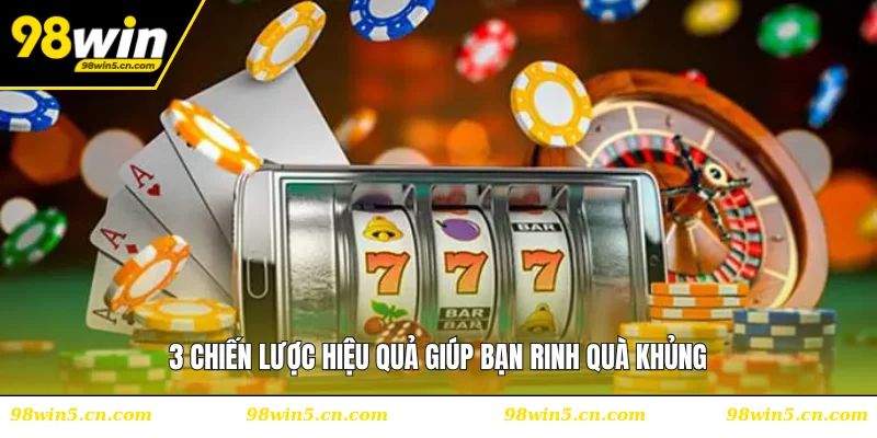 3 chiến lược hiệu quả giúp bạn rinh quà khủng