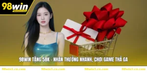 98WIN Tặng 58K - Nhận Thưởng Nhanh, Chơi Game Thả Ga