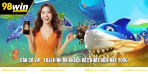 Bắn Cá VIP - Loại Hình Ăn Khách Bậc Nhất Hiện Nay 2026