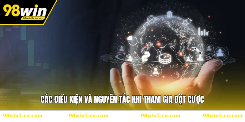 Các điều kiện và nguyên tắc khi tham gia đặt cược