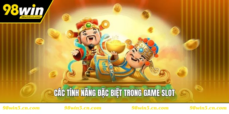 Các tính năng đặc biệt trong game slot
