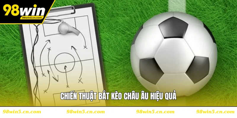 Chiến thuật bắt kèo châu Âu hiệu quả