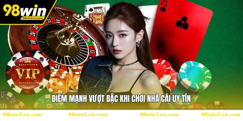 Điểm mạnh vượt bậc khi chơi nhà cái uy tín