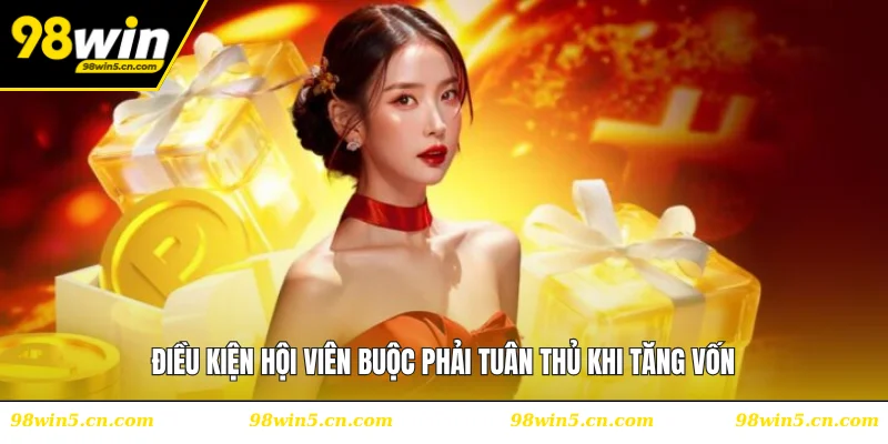 Điều kiện hội viên buộc phải tuân thủ khi tăng vốn