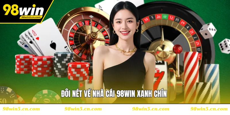 Đôi nét về nhà cái 98WIN xanh chín
