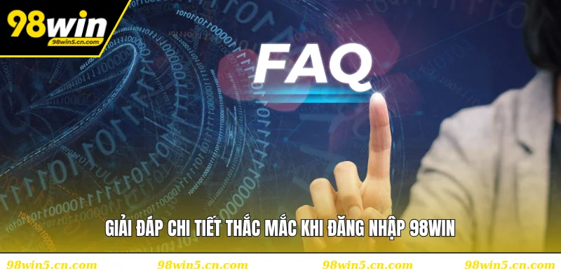 Giải đáp chi tiết thắc mắc khi đăng nhập 98WIN