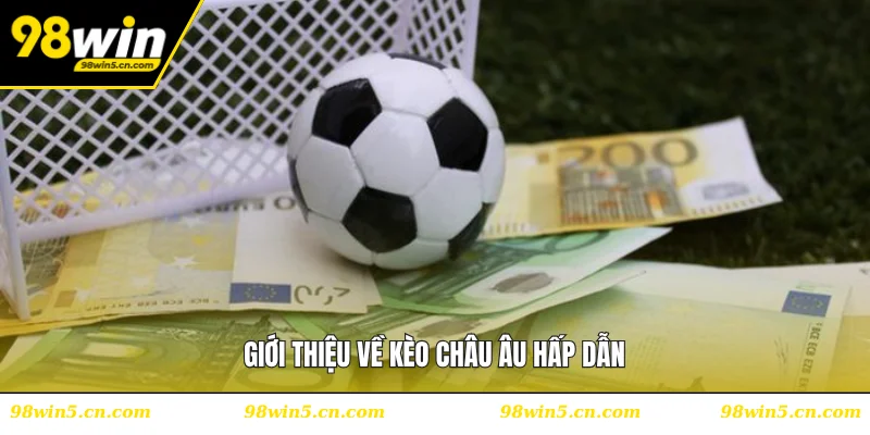 Giới thiệu về kèo châu Âu hấp dẫn