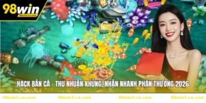 Hack Bắn Cá - Thu Nhuận Khủng, Nhận Nhanh Phần Thưởng 2026