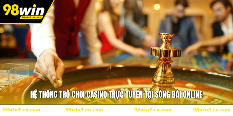Hệ thống trò chơi casino trực tuyến tại sòng bài online