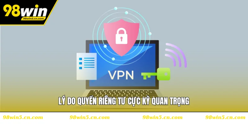 Lý do quyền riêng tư cực kỳ quan trọng