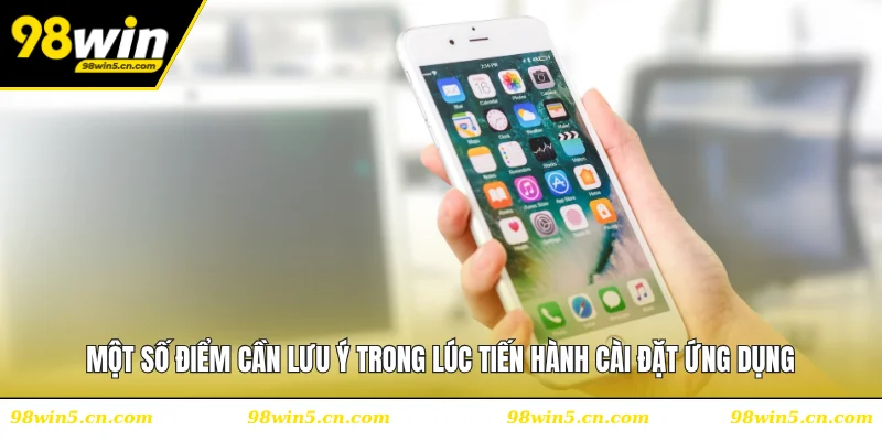 Một số điểm cần lưu ý trong lúc tiến hành cài đặt ứng dụng