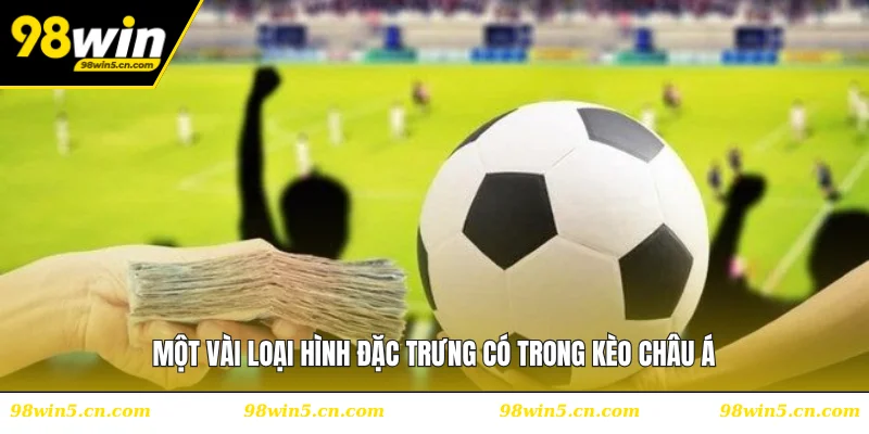 Một vài loại hình đặc trưng có trong kèo châu Á