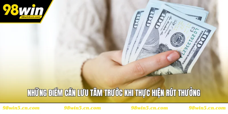 Những điểm cần lưu tâm trước khi thực hiện rút thưởng