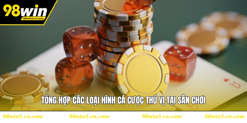 Tổng hợp các loại hình cá cược thú vị tại sân chơi