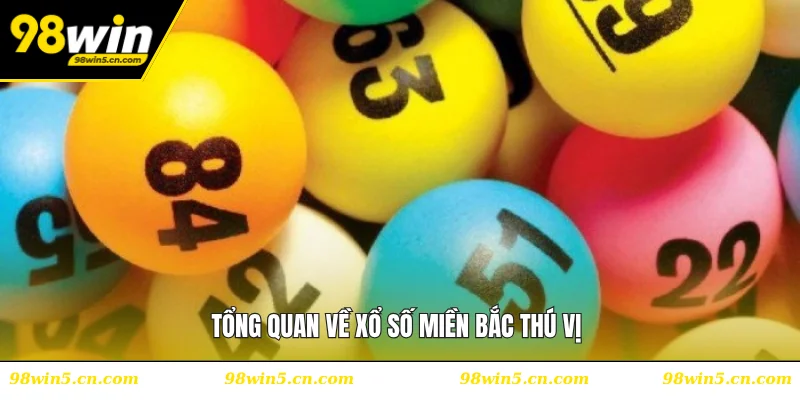 Tổng quan về xổ số miền Bắc thú vị