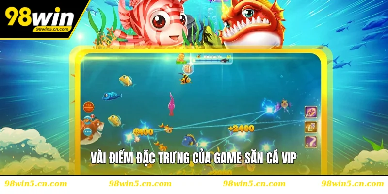 Vài điểm đặc trưng của game săn cá VIP