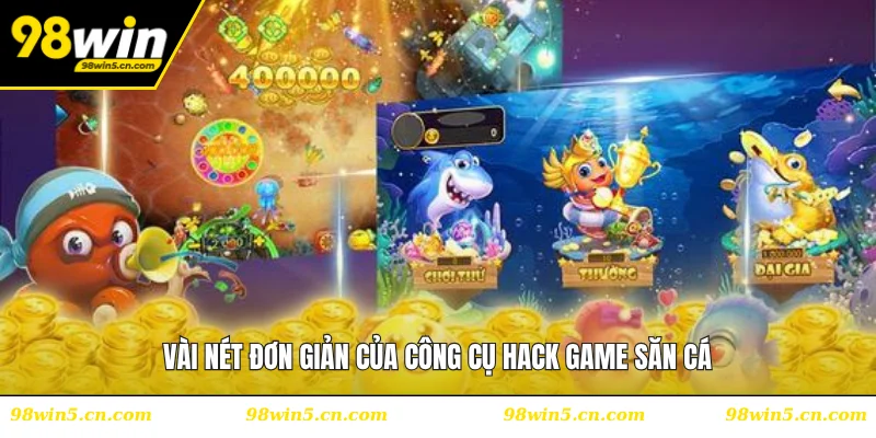 Vài nét đơn giản của công cụ hack game săn cá